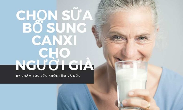 Hướng dẫn 3+ cách chọn sữa bổ sung canxi cho người già: Đúng - Đủ - Hiệu Quả