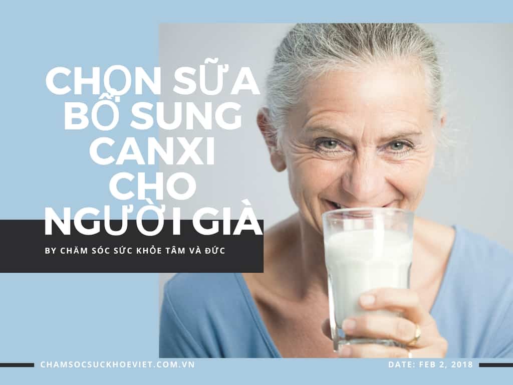 Hướng dẫn 3+ cách chọn sữa bổ sung canxi cho người già: Đúng – Đủ – Hiệu Quả