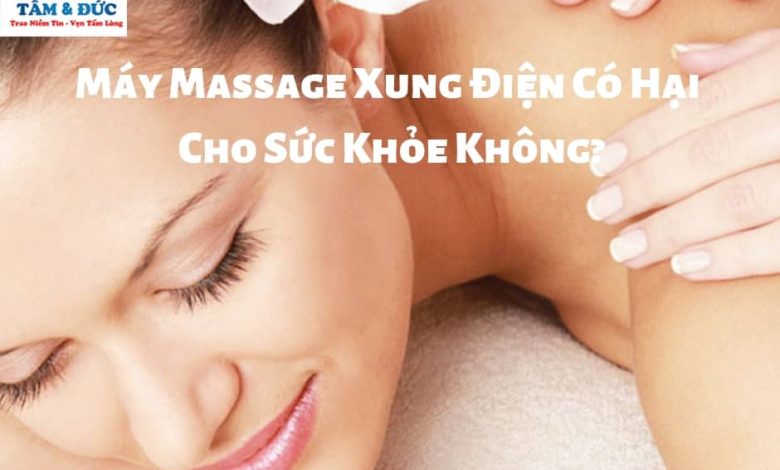 Máy Massage Xung Điện Có Hại Cho Sức Khỏe Không?