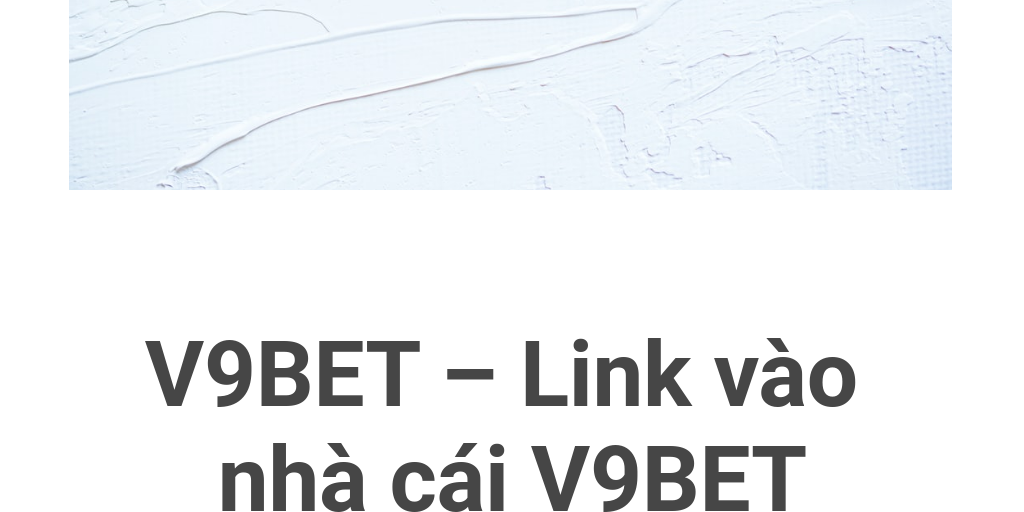 Giới thiệu nhà cái V9Bet - Những thông tin cần biết về V9bet